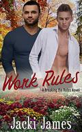 Work Rules: A Breaking the Rules Novel by Jacki James
