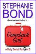 COMEBACK GIRL: part 3 of 6  (Kindle Single) by Stephanie Bond