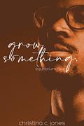 Grow Something by Christina C. Jones
