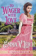 To Wager with Love by Emma V. Leech