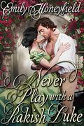 Never Play with a Rakish Duke: A Historical Regency Romance Book by Emily Honeyfield