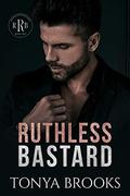 Ruthless Bastard: Rich Ruthless Bastards Book Two (Rich Ruthless Bastards #2) by Tonya Brooks