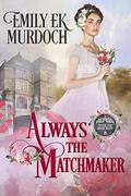 Always the Matchmaker by Emily E K Murdoch