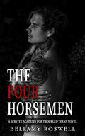 The Four Horsemen : A Servite Academy For Troubled Teens Novel by Bellamy Roswell