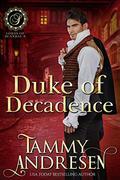Duke of Decadence: Regency Romance by Tammy Andresen