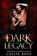 Dark Legacy: A Reverse Harem Vampire Romance by Callie Rose