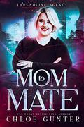 Mom to Mate (Threadline Agency #1) by Chloe Gunter