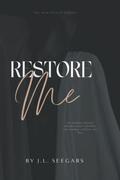 Restore me by J.L. Seegars
