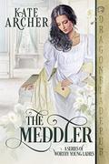 The Meddler (A Series of Worthy Young Ladies #1) by Kate Archer
