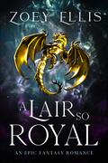 A Lair So Royal (The Last Dragorai #5) by Zoey Ellis