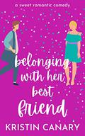 Belonging With Her Best Friend (California Dreamin' #4) by Kristin Canary
