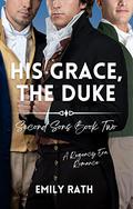 His Grace, The Duke by Emily Rath