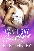 Can't Say Goodbye by Eden Finley