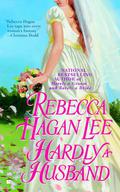Hardly a Husband (Free Fellows League #3) by Rebecca Hagan Lee