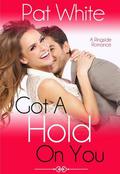 Got a Hold on You (Ringside Romance #1) by Pat White