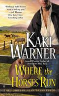 Where the Horses Run (Heroes of Heartbreak Creek #2) by Kaki Warner