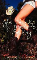 She Thinks My Tractor's Sexy (Country Music / Montana Cowboys #2) by Cara North