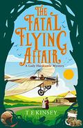 The Fatal Flying Affair (Lady Hardcastle Mysteries #7) by T.E. Kinsey