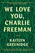 We Love You, Charlie Freeman by Kaitlyn Greenidge