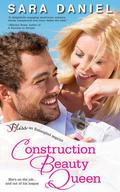 Construction Beauty Queen (Small Town, Big Dreams #1) by Sara Daniel