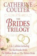The Brides Trilogy: A 3 In 1 Edition Including The Sherbrooke Bride, The Hellion Bride And The Heiress Bride by Catherine Coulter