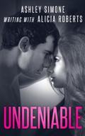 Undeniable (Undeniable #1) by Alicia Roberts