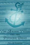 The Anchor Tattoo and the Pistachio Dream (Love's Landscapes) by Paula Coots