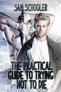 The Practical Guide to Trying Not to Die (Don't Read in the Closet Events) by Sam Schooler