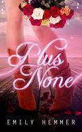 Plus None (Dangerously Dimpled #2) by Emily Hemmer