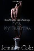 Yes, My Mistress (Le Club d'Esclavage #3) by Jennifer Cole