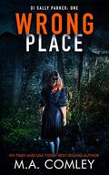 Wrong Place (D.I. Sally Parker #1) by M.A. Comley