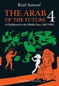 The Arab of the Future 4: A Graphic Memoir of a Childhood in the Middle East, 1987-1992 (L'Arabe du futur #4) by Riad Sattouf