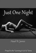 Just One Night (Learning to Let Go Series #0.5) by Hazel St James