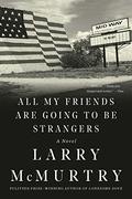 All My Friends Are Going to Be Strangers: A Novel by Larry McMurtry
