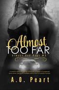 Almost Too Far (Almost Bad Boys #3) by A.O. Peart