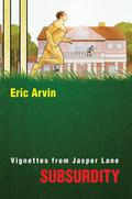 Subsurdity: Vignettes from Jasper Lane by Eric Arvin