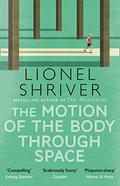 The Motion of the Body Through Space by Lionel Shriver