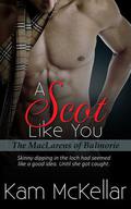A Scot Like You (The MacLarens of Balmorie #2) by Kam McKellar