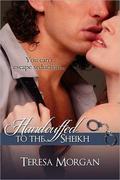 Handcuffed to the Sheikh  (Novella) by Teresa Morgan