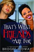That's What Friends Are For by Bridget Midway