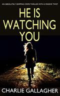 He is Watching You (Maddie Ives #1) by Charlie Gallagher