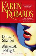 To Trust A Stranger/Whispers At Midnight by Karen Robards