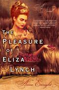 The Pleasure of Eliza Lynch: A Novel by Anne Enright