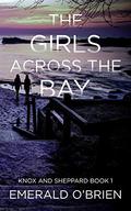 The Girls Across The Bay (Knox and Sheppard #1) by Emerald O'Brien