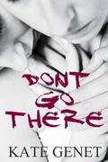 Don't Go There by Kate Genet