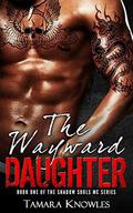 The Wayward Daughter (Shadow Souls MC #1) by Tamara Knowles