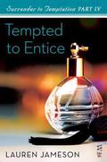 Surrender to Temptation Part IV: Tempted to Entice (Surrender to Temptation #4) by Lauren Jameson