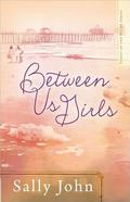 Between Us Girls (Family of the Heart #1) by Sally John