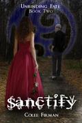 Sanctify (Unbinding Fate #2) by Colee Firman