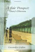 A Fair Prospect: Darcy's Dilemma by Cassandra Grafton